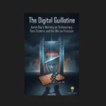 The Digital Guillotine: Inside the Growing Resistance Against the Technocratic Surveillance State