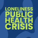 The Silent Pandemic: Loneliness Linked to 871,000 Annual Deaths as Experts Call for a “Third Pillar” of Health